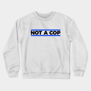 Not a cop silly t-shirt Crewneck Sweatshirt